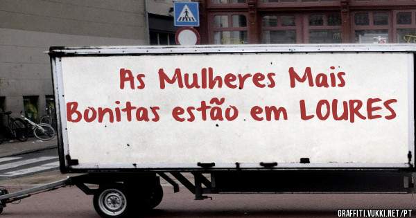 As Mulheres Mais Bonitas estão em LOURES 