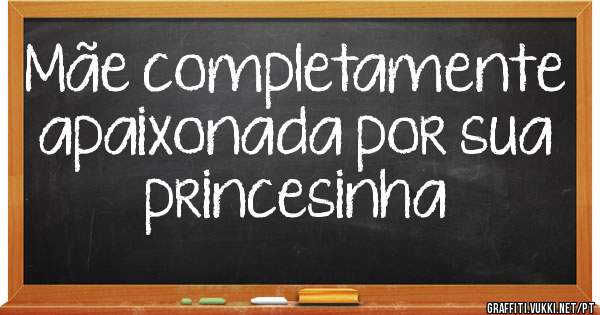 Mãe completamente apaixonada por sua princesinha