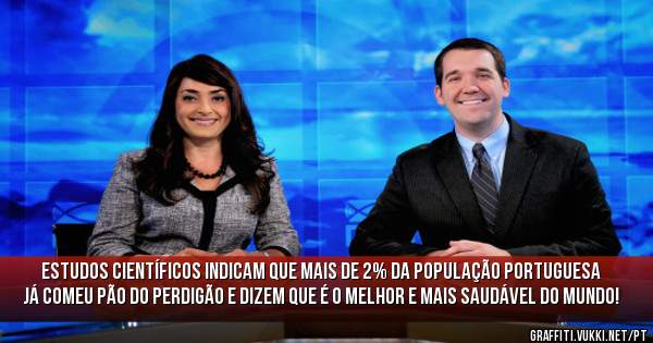 Estudos científicos indicam que mais de 2% da população portuguesa já comeu pão do Perdigão e dizem que é o melhor e mais saudável do mundo!