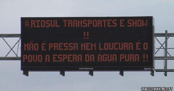 #RioSul Transportes e show !!
Não é pressa nem loucura é o povo a espera da água pura !!