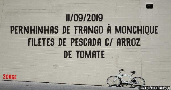11/09/2019
Pernhinhas de frango à monchique
Filetes de pescada c/ arroz de tomate