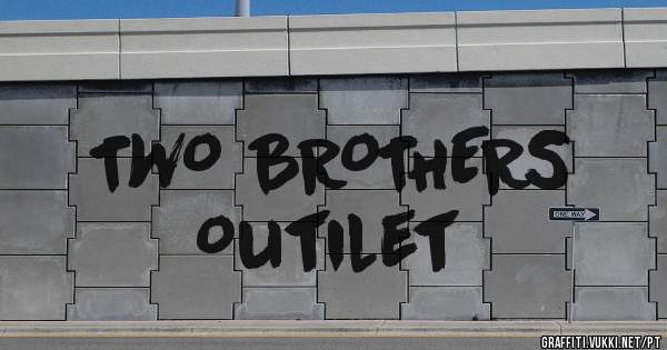 TWO BROTHERS
       Outilet