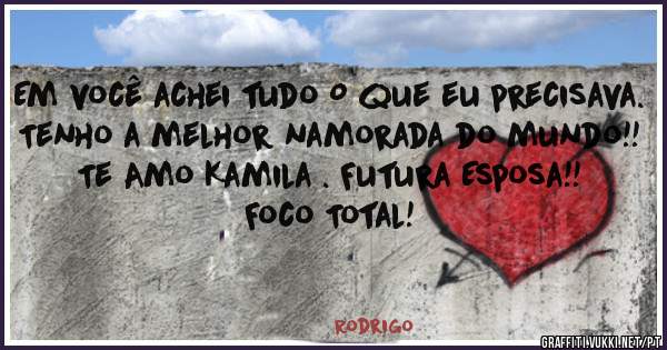 Em você achei tudo O que eu precisava. Tenho a melhor namorada do mundo!!
Te Amo Kamila . Futura Esposa!! Foco Total!