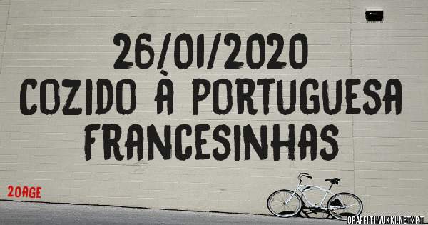 26/01/2020
Cozido à portuguesa 
Francesinhas 