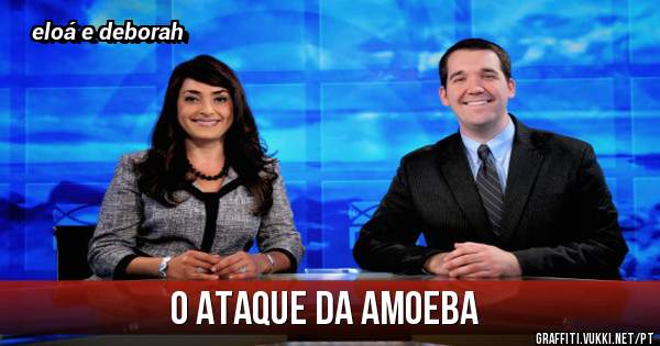o ataque da amoeba
