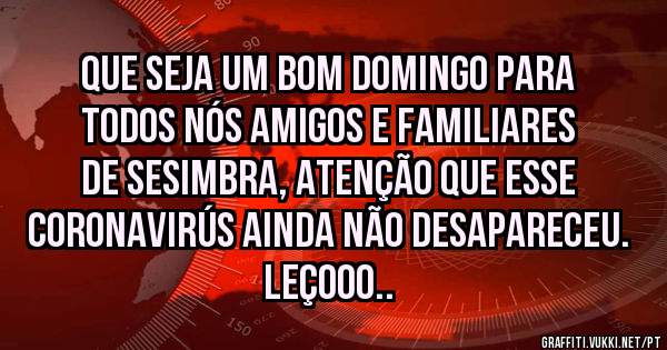 Que seja um bom domingo para todos nós amigos e familiares de Sesimbra, atenção que esse coronavirús ainda não desapareceu. Leçooo..