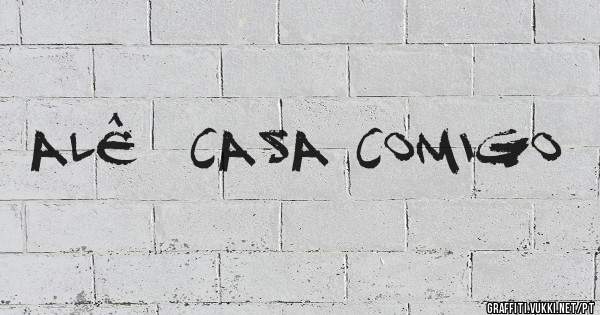 Alê  casa comigo