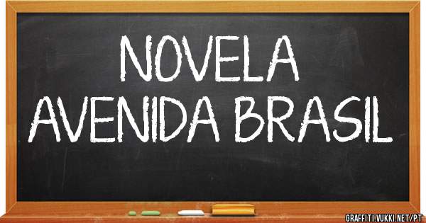         NOVELA
AVENIDA BRASIL 