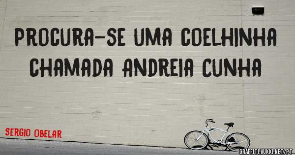 Procura-se uma coelhinha chamada Andreia Cunha 
