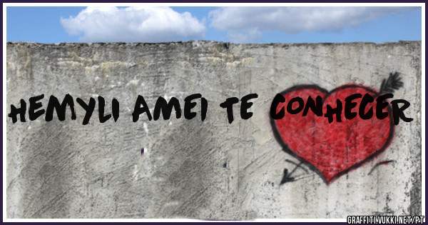 Hemyli AMEI TE CONHECER