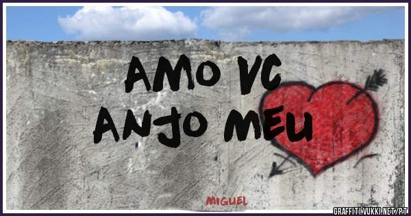 Amo Vc 
Anjo Meu
