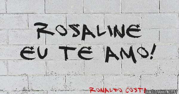 Rosaline 
Eu te amo! 