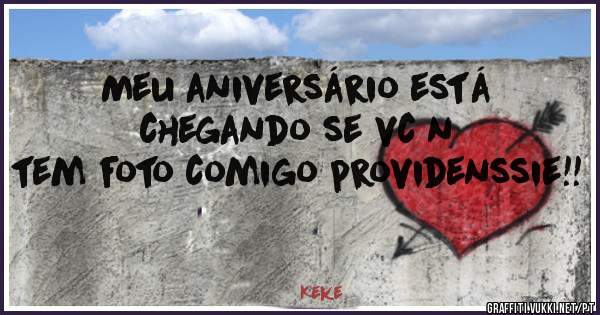 Meu aniversário está chegando se vc n tem foto comigo providenssie!!