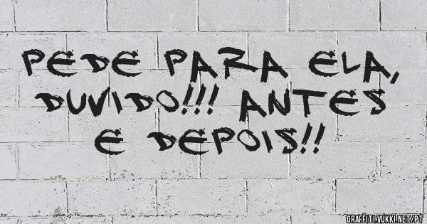 Pede para ela, duvido!!! Antes e depois!!