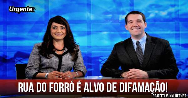Rua do Forró é alvo de difamação!