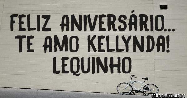 Feliz Aniversário...
Te Amo Kellynda!

Lequinho