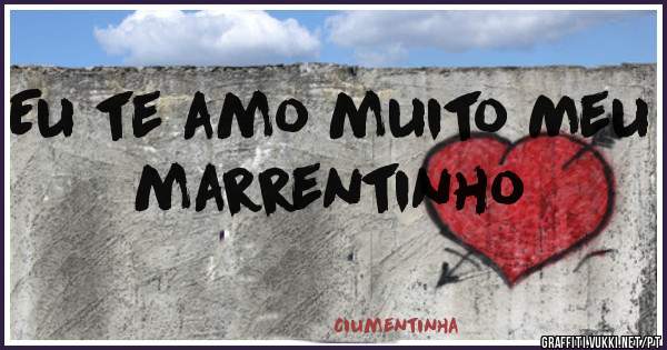 Eu te amo muito Meu marrentinho 