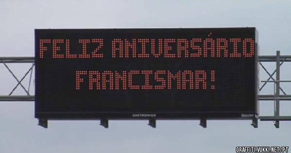 feliz aniversário    Francismar!