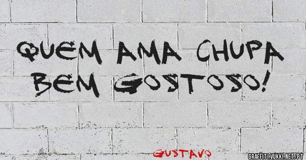 Quem ama chupa bem gostoso!