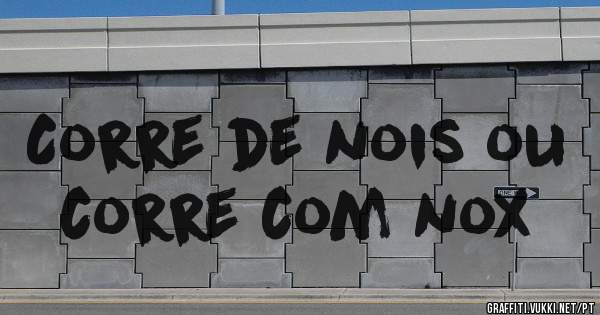 Corre de nois ou corre com nox