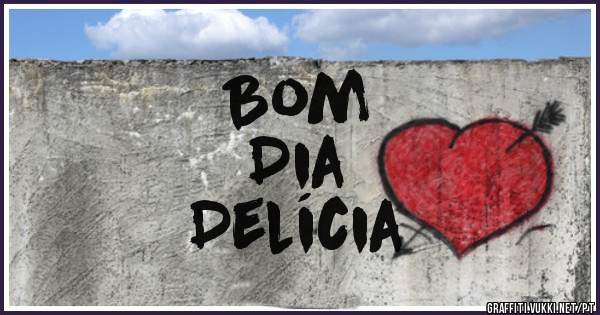 Bom
Dia
Delícia 
