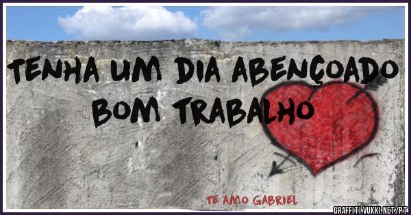 Tenha um dia abençoado bom trabalho 