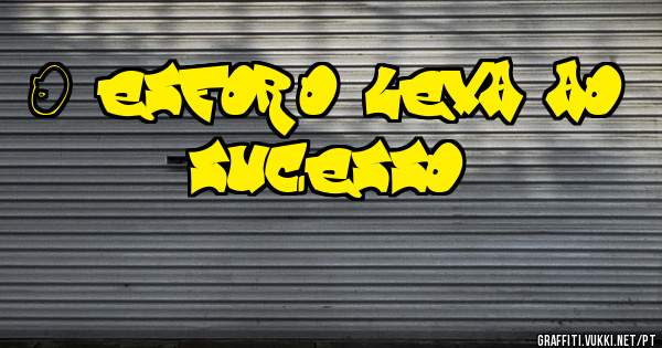 O esforço leva ao sucesso 