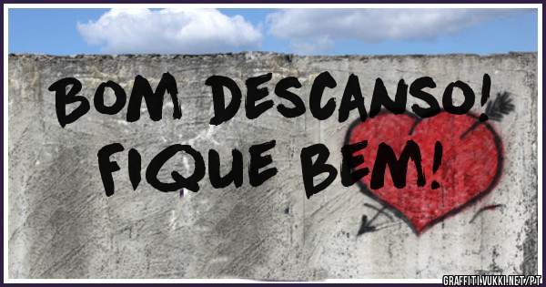 Bom descanso!
Fique bem!