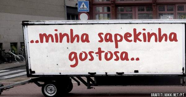 ..minha sapekinha gostosa..
