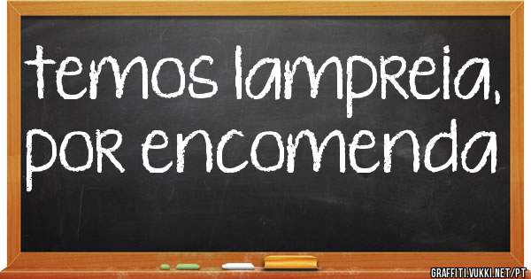 temos lampreia, por encomenda
