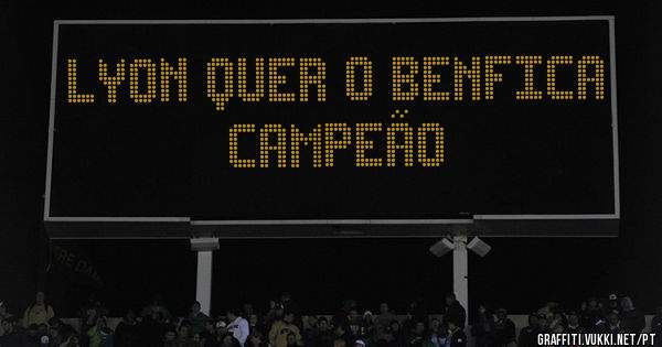Lyon quer o Benfica campeão
