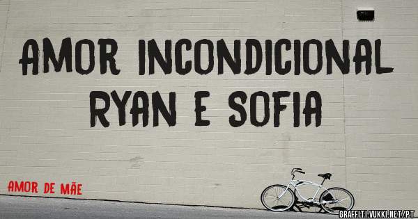 Amor incondicional 
Ryan e Sofia 