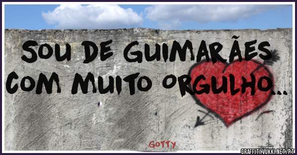 Sou de Guimarães com muito Orgulho... 