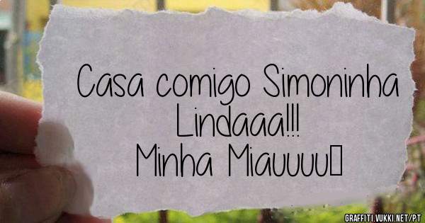 Casa comigo Simoninha Lindaaa!!!
Minha Miauuuu♡