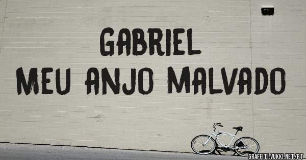 Gabriel
Meu anjo malvado
