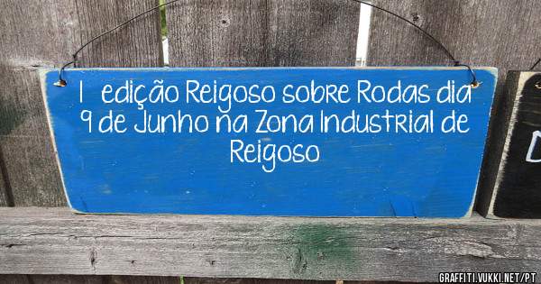 1º edição Reigoso sobre Rodas dia 9 de Junho na Zona Industrial de Reigoso 