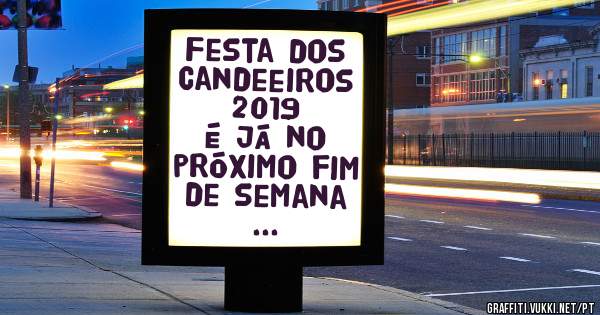 Festa dos Candeeiros 2019
     É já no próximo fim de semana ...