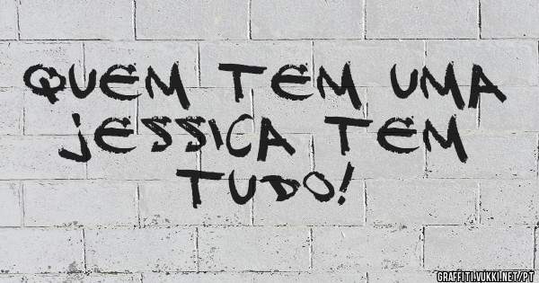 Quem tem uma Jessica tem tudo! 