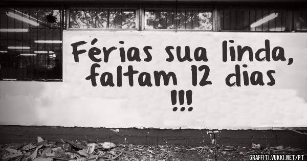 Férias sua linda, faltam 12 dias !!! 