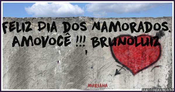 Feliz Dia dos Namorados. AmoVocê !!! BrunoLuiz '