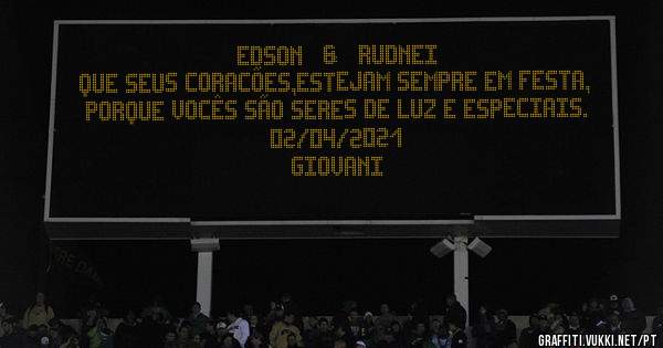 EDSON   &   RUDNEI
QUE SEUS CORACÕES,ESTEJAM SEMPRE EM FESTA,
PORQUE VOCÊS SÃO SERES DE LUZ E ESPECIAIS.
02/04/2021  
GIOVANI