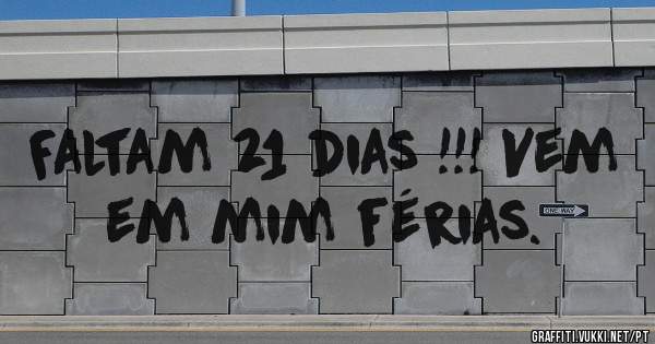Faltam 21 dias !!! Vem em mim férias. 
