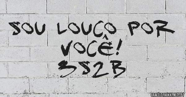 Sou louco por você!
3s2B