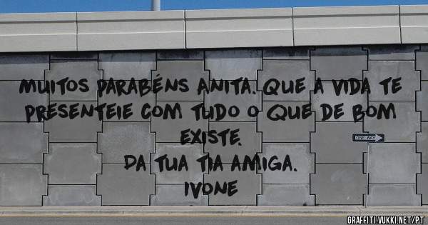 Muitos parabéns Anita. Que a vida te presenteie com tudo o que de bom existe.
Da tua tia amiga.
Ivone