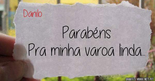 Parabéns
Pra minha varoa linda... 