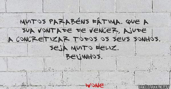 Muitos parabéns Fátima. Que a sua vontade de vencer, ajude a concretizar todos os seus sonhos.
Seja muito feliz. 
Beijinhos.

