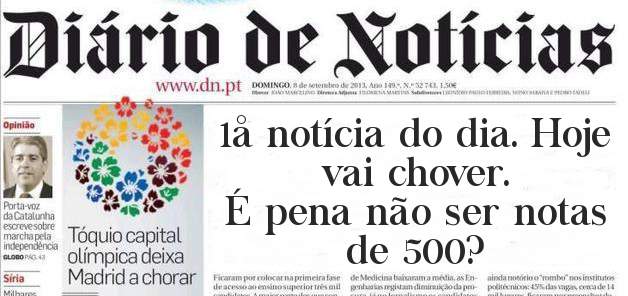 1å notícia do dia. Hoje vai chover.
É pena não ser notas de 500?