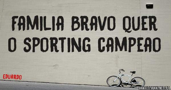 Familia Bravo quer o sporting campeao
