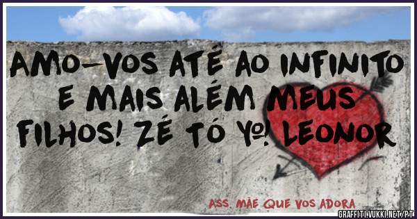 Amo-vos até ao infinito e mais além meus filhos! Zé Tó & Leonor 