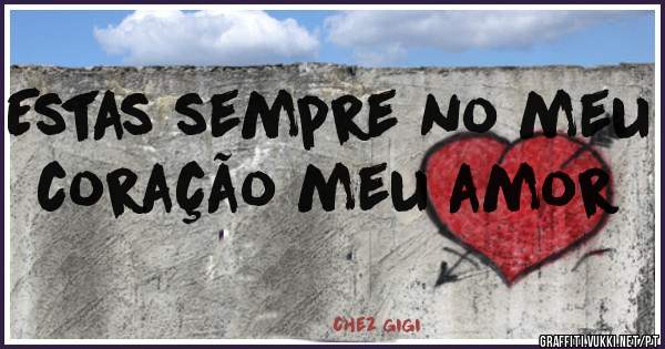 Estas sempre no meu coração meu amor
